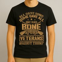 All Gave Some Some Gave All One Had Bone Spurs Veterans Against Trump T-Shirt