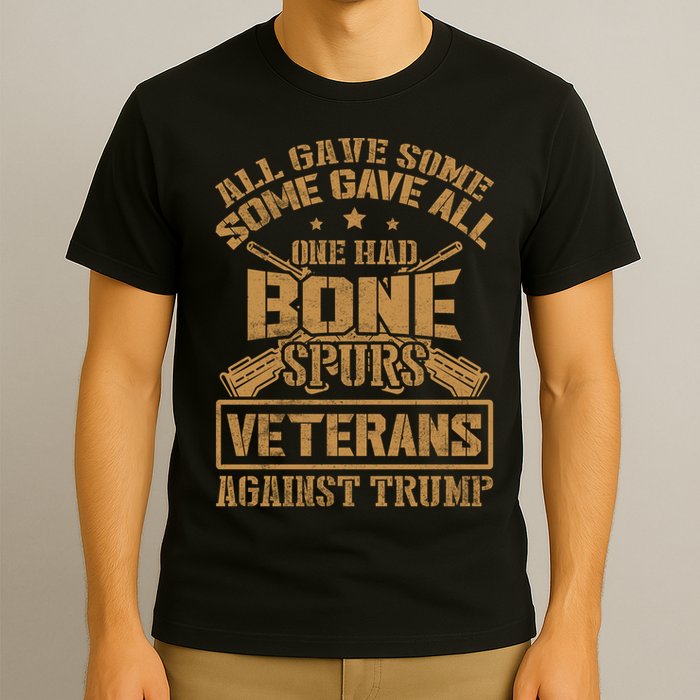 All Gave Some Some Gave All One Had Bone Spurs Veterans Against Trump T-Shirt