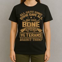 All Gave Some Some Gave All One Had Bone Spurs Veterans Against Trump T-Shirt
