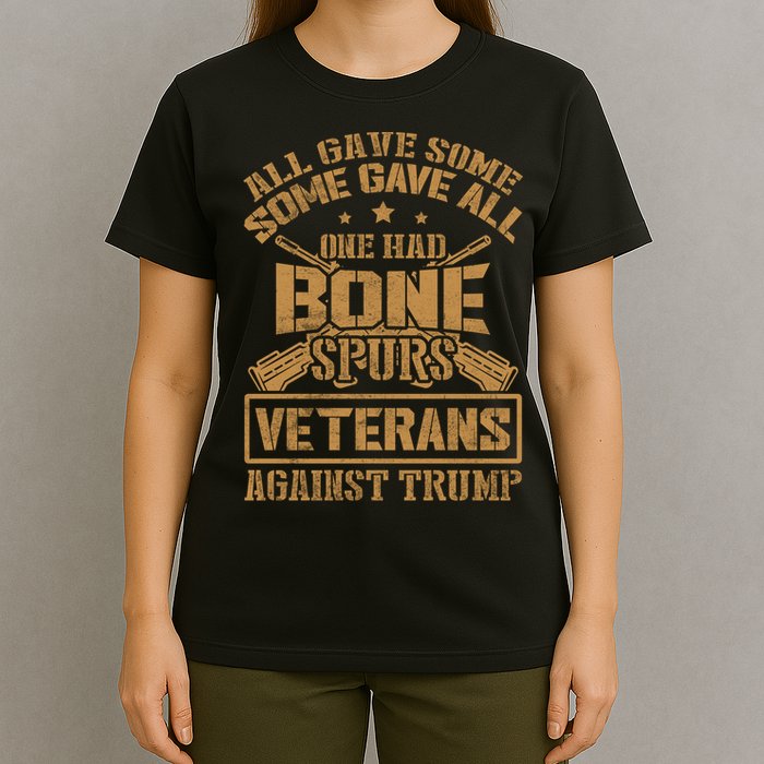 All Gave Some Some Gave All One Had Bone Spurs Veterans Against Trump T-Shirt