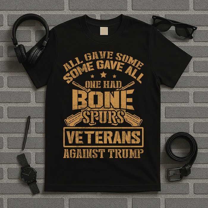 All Gave Some Some Gave All One Had Bone Spurs Veterans Against Trump T-Shirt