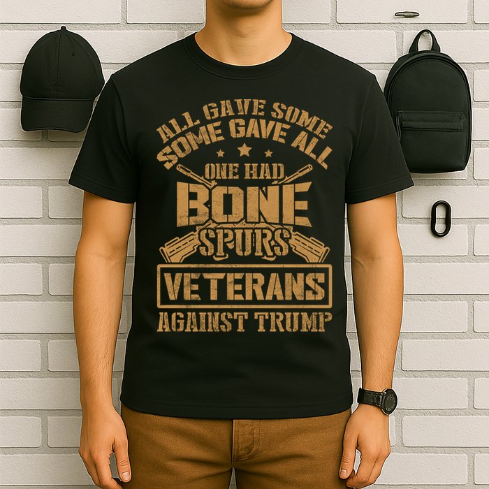 All Gave Some Some Gave All One Had Bone Spurs Veterans Against Trump T-Shirt