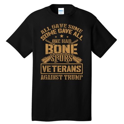 All Gave Some Some Gave All One Had Bone Spurs Veterans Against Trump Tall T-Shirt