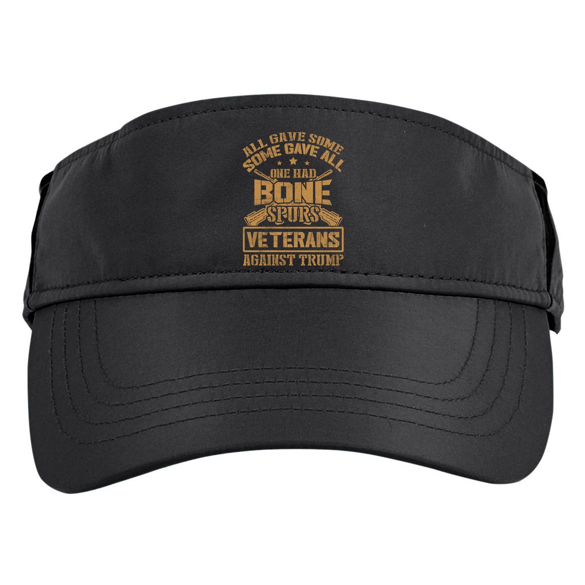 All Gave Some Some Gave All One Had Bone Spurs Veterans Against Trump Adult Drive Performance Visor