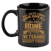 All Gave Some Some Gave All One Had Bone Spurs Veterans Against Trump 11oz C Handle Ceramic Mug