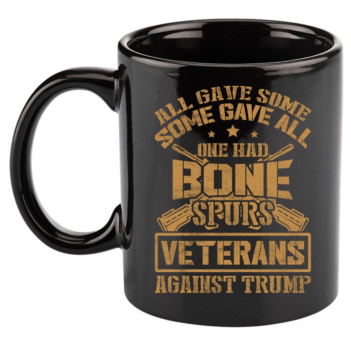 All Gave Some Some Gave All One Had Bone Spurs Veterans Against Trump 11oz C Handle Ceramic Mug