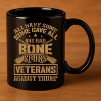 All Gave Some Some Gave All One Had Bone Spurs Veterans Against Trump 11oz C Handle Ceramic Mug