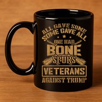 All Gave Some Some Gave All One Had Bone Spurs Veterans Against Trump 11oz C Handle Ceramic Mug