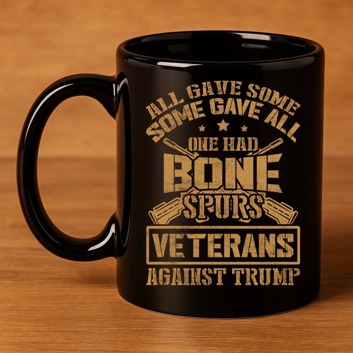 All Gave Some Some Gave All One Had Bone Spurs Veterans Against Trump 11oz C Handle Ceramic Mug