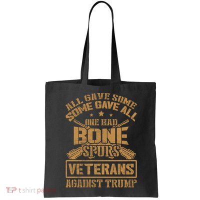 All Gave Some Some Gave All One Had Bone Spurs Veterans Against Trump Bag