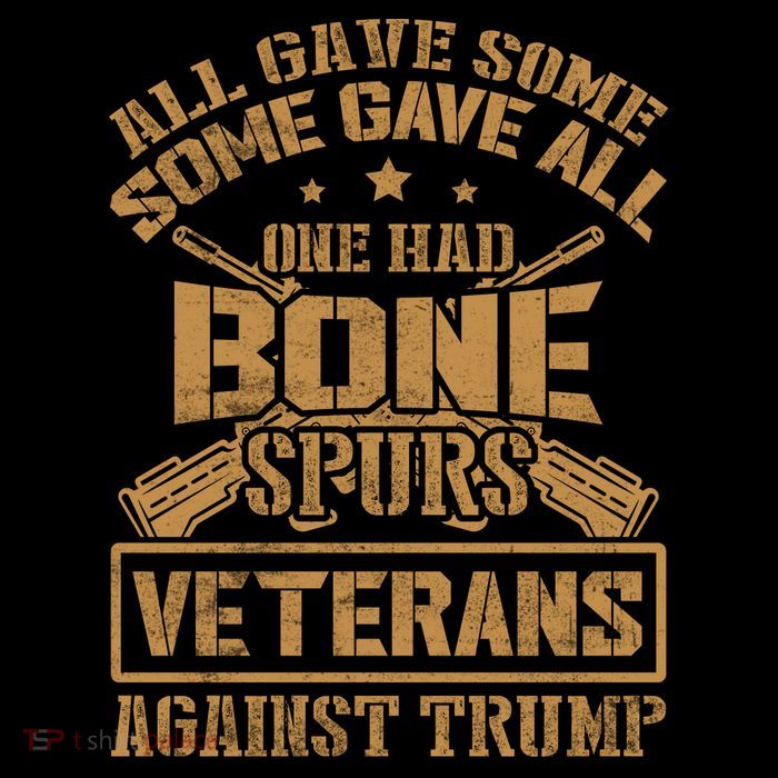 All Gave Some Some Gave All One Had Bone Spurs Veterans Against Trump Poster
