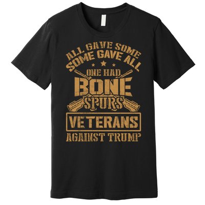 All Gave Some Some Gave All One Had Bone Spurs Veterans Against Trump Premium T-Shirt