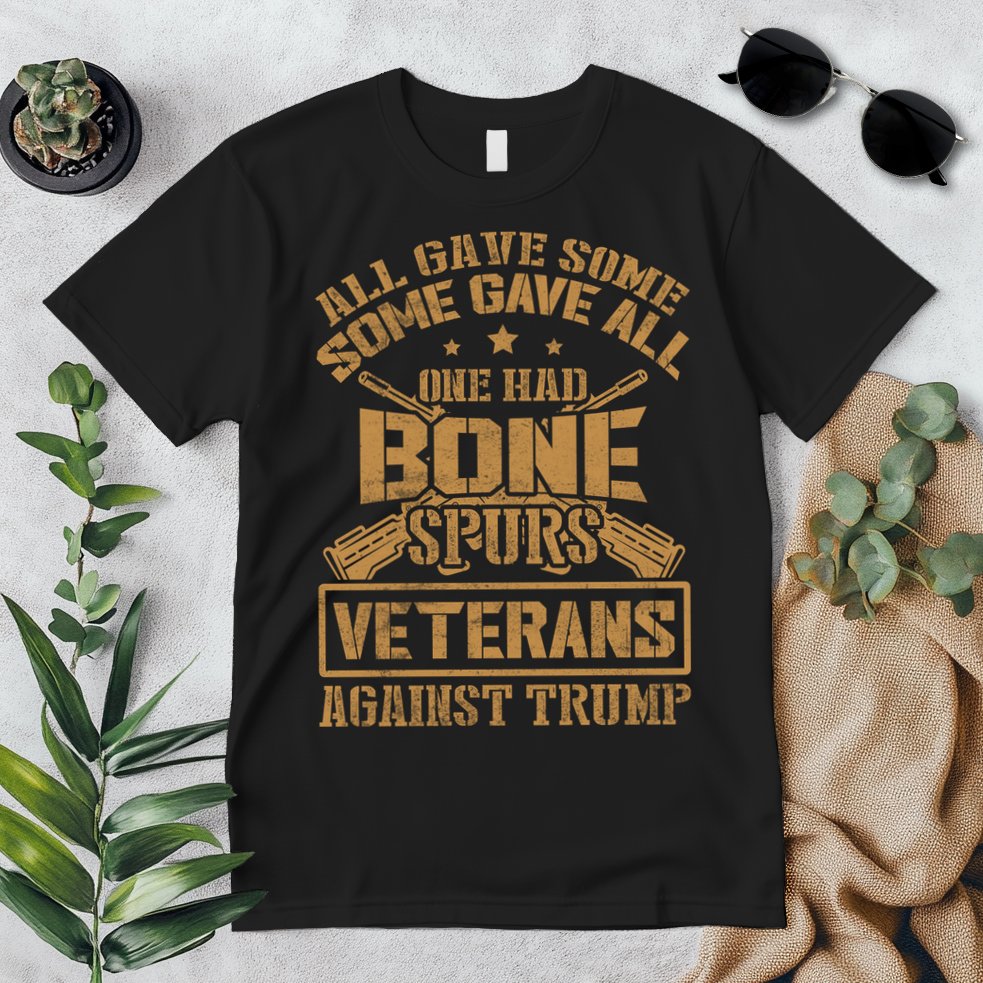 All Gave Some Some Gave All One Had Bone Spurs Veterans Against Trump Premium T-Shirt