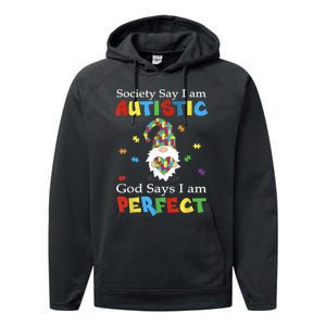 Autism Gnome Society Say I'm Autistic God Says I'm Perfect Performance Fleece Hoodie