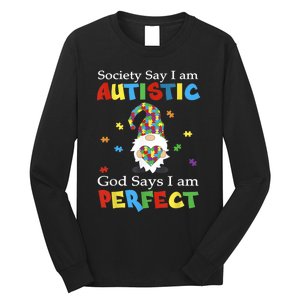 Autism Gnome Society Say I'm Autistic God Says I'm Perfect Long Sleeve Shirt