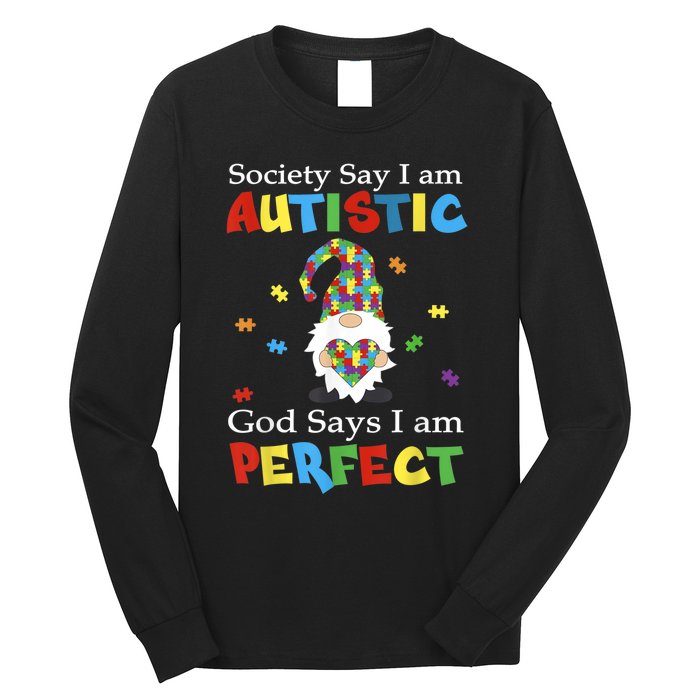 Autism Gnome Society Say I'm Autistic God Says I'm Perfect Long Sleeve Shirt