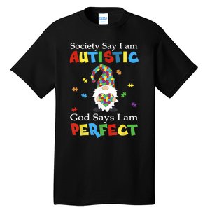 Autism Gnome Society Say I'm Autistic God Says I'm Perfect Tall T-Shirt