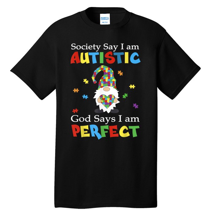 Autism Gnome Society Say I'm Autistic God Says I'm Perfect Tall T-Shirt