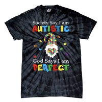 Autism Gnome Society Say I'm Autistic God Says I'm Perfect Tie-Dye T-Shirt