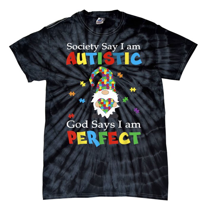 Autism Gnome Society Say I'm Autistic God Says I'm Perfect Tie-Dye T-Shirt