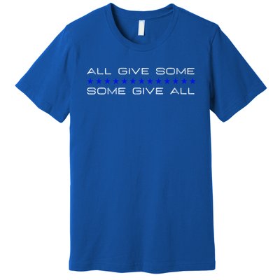 All Gave Some Some Gave All Thin Blue Line Gift Premium T-Shirt