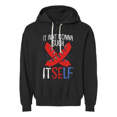 Aint Gonna Suck Itself 4th Of July Funny Sausage Patriotic Garment-Dyed Fleece Hoodie