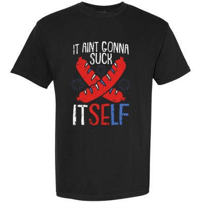 Aint Gonna Suck Itself 4th Of July Funny Sausage Patriotic Garment-Dyed Heavyweight T-Shirt