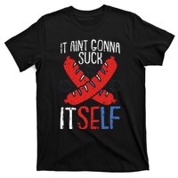 Aint Gonna Suck Itself 4th Of July Funny Sausage Patriotic T-Shirt