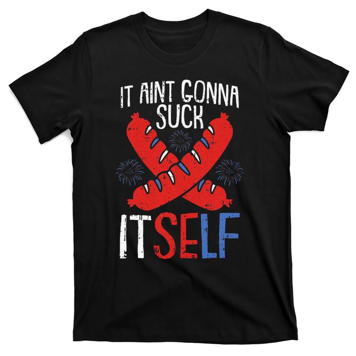 Aint Gonna Suck Itself 4th Of July Funny Sausage Patriotic T-Shirt