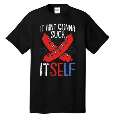 Aint Gonna Suck Itself 4th Of July Funny Sausage Patriotic Tall T-Shirt