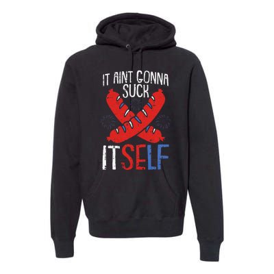 Aint Gonna Suck Itself 4th Of July Funny Sausage Patriotic Premium Hoodie