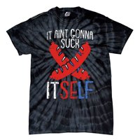 Aint Gonna Suck Itself 4th Of July Funny Sausage Patriotic Tie-Dye T-Shirt