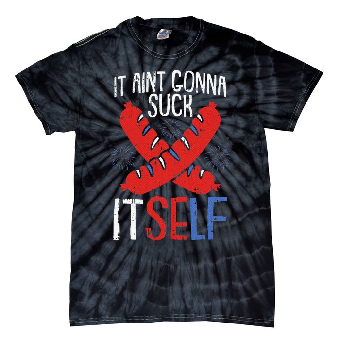 Aint Gonna Suck Itself 4th Of July Funny Sausage Patriotic Tie-Dye T-Shirt