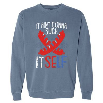 Aint Gonna Suck Itself 4th Of July Funny Sausage Patriotic Garment-Dyed Sweatshirt