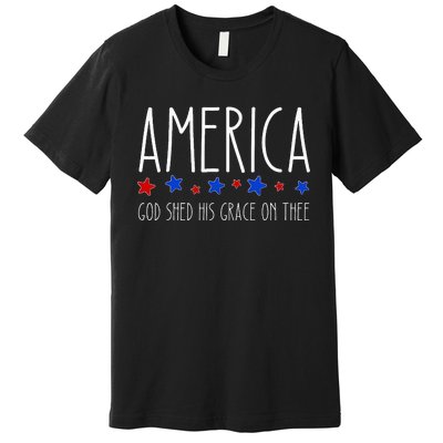 America God Shed His Grace On Thee 4th Of July Men Women Premium T-Shirt