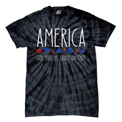 America God Shed His Grace On Thee 4th Of July Men Women Tie-Dye T-Shirt