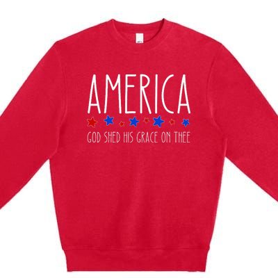 America God Shed His Grace On Thee 4th Of July Men Women Premium Crewneck Sweatshirt