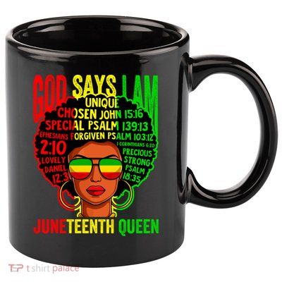 African God Says I Am Juneteenth Queen Black History Gift 11oz C Handle Ceramic Mug