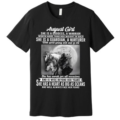 August Girl She Is Goddess A Warrior Worth More Than Her Weight In Gold She Is A Premium T-Shirt
