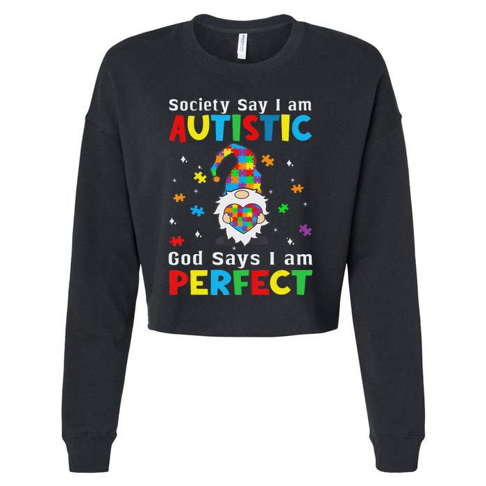 Autism Gnome Society Say I'm Autistic God Says I'm Perfect Cropped Pullover Crew