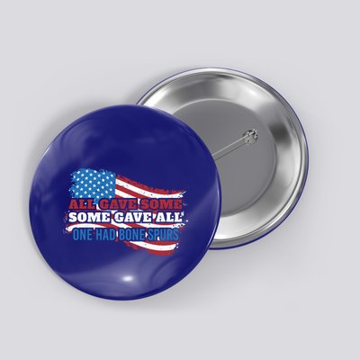 All Gave Some Some Gave All One Had Bone Spurs Usa Cool Gift Button