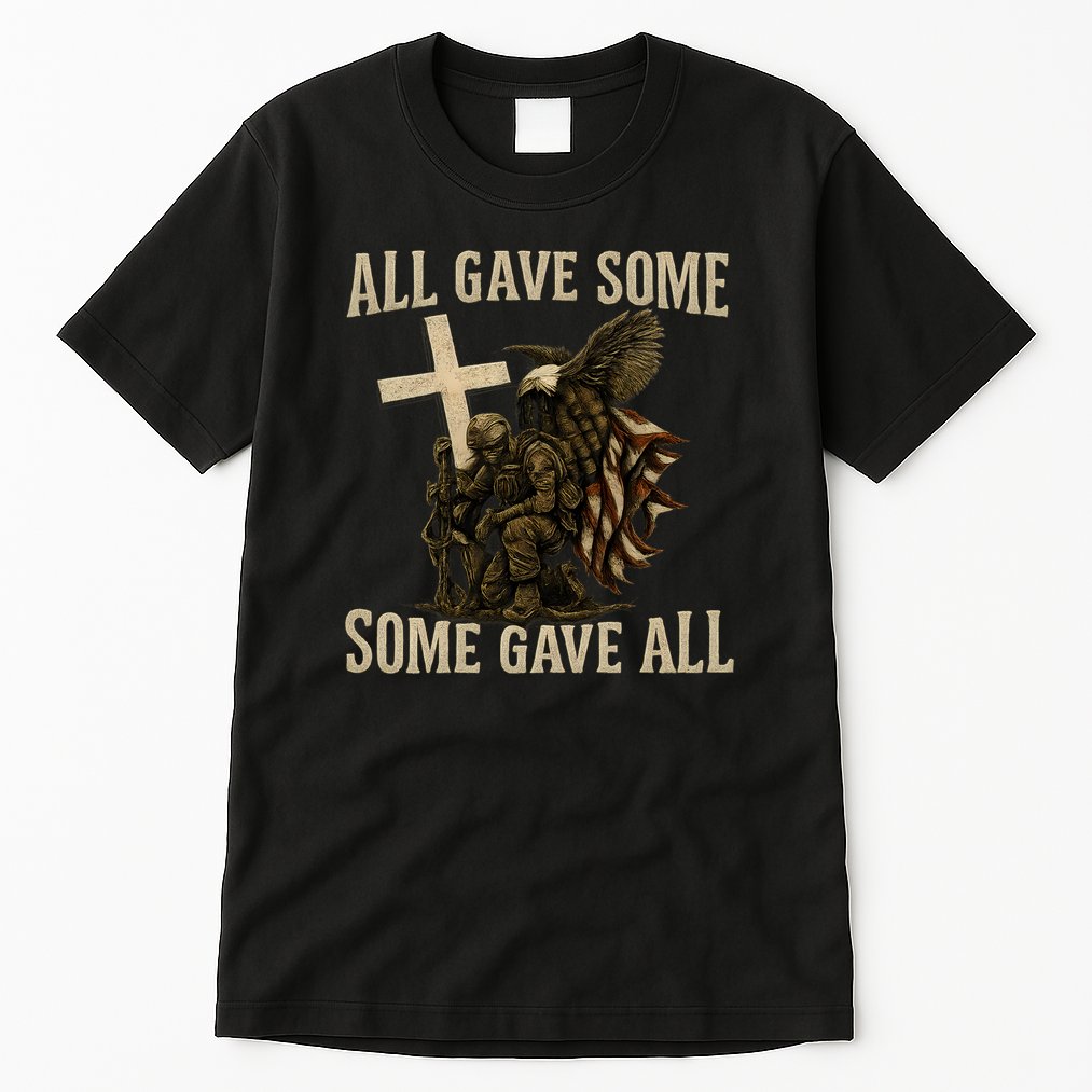 All Gave Some, Some Gave All Tall T-Shirt