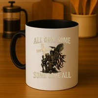All Gave Some, Some Gave All Mug