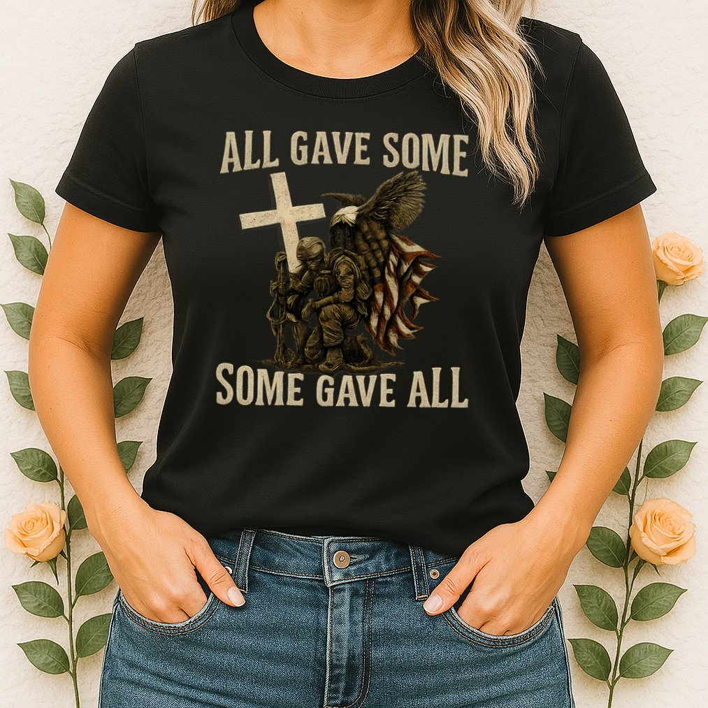 All Gave Some, Some Gave All Womens T-Shirt