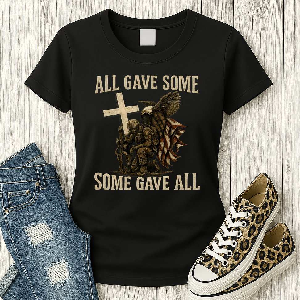 All Gave Some, Some Gave All Womens T-Shirt