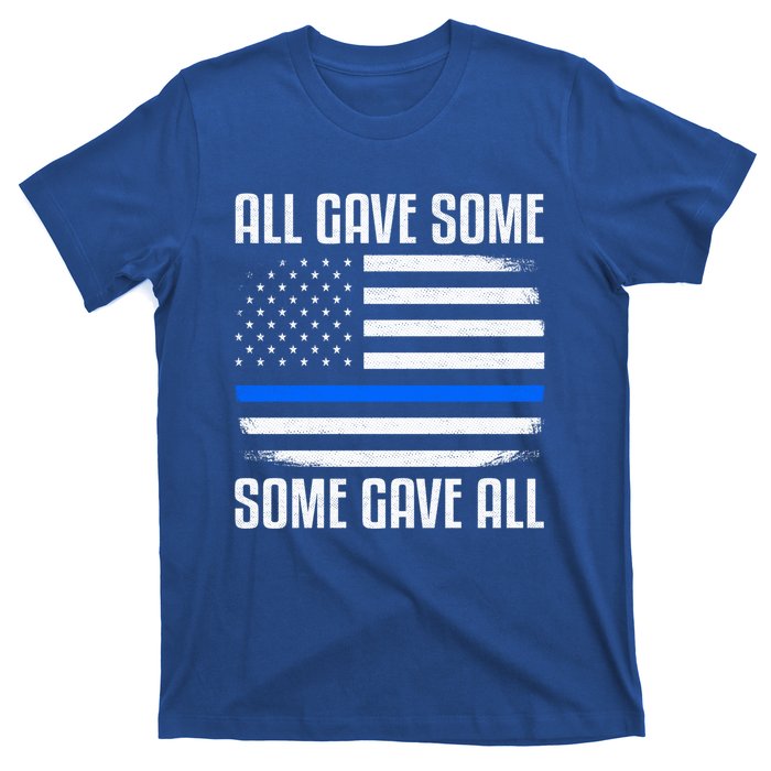 All Gave Some Some Gave All Police Thin Blue Line Great Gift T-Shirt