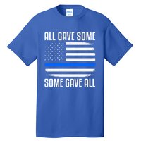 All Gave Some Some Gave All Police Thin Blue Line Great Gift Tall T-Shirt