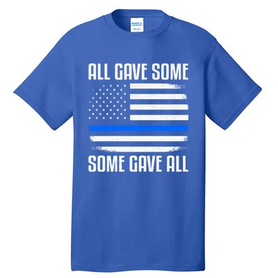 All Gave Some Some Gave All Police Thin Blue Line Great Gift Tall T-Shirt