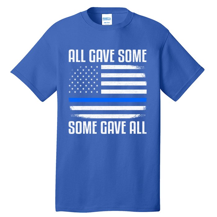 All Gave Some Some Gave All Police Thin Blue Line Great Gift Tall T-Shirt