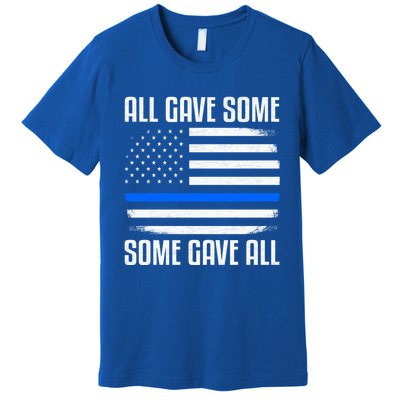 All Gave Some Some Gave All Police Thin Blue Line Great Gift Premium T-Shirt